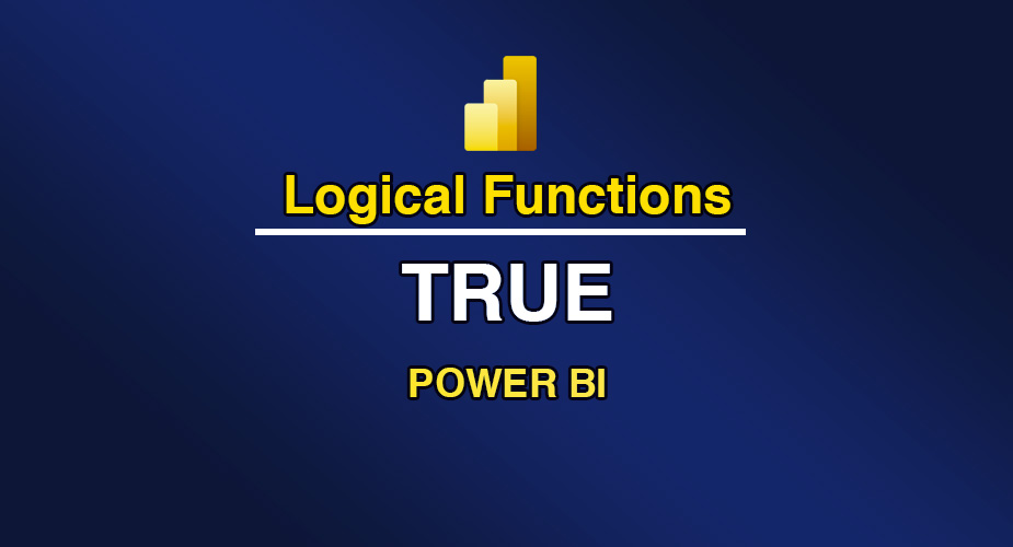 تابع TRUE در توابع منطقی (Logical Functions) Power BI
